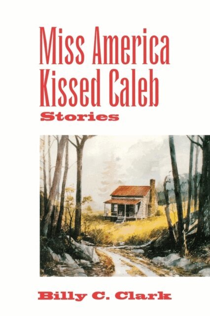 Billy C. Clark - Miss America Kissed Caleb, E-bok