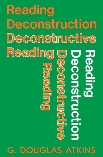 George Douglas Atkins - Reading Deconstruction/Deconstructive Reading, E-bok