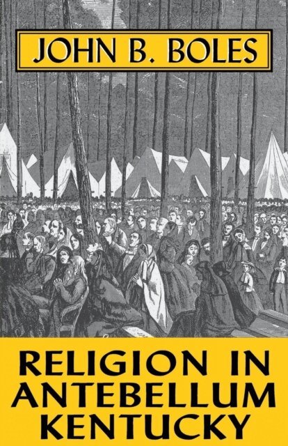 John B. Boles - Religion In Antebellum Kentucky, E-bok
