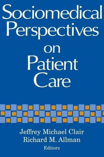 Richard M. Allman, Jeffrey Michael Clair - Sociomedical Perspectives on Patient Care, E-bok