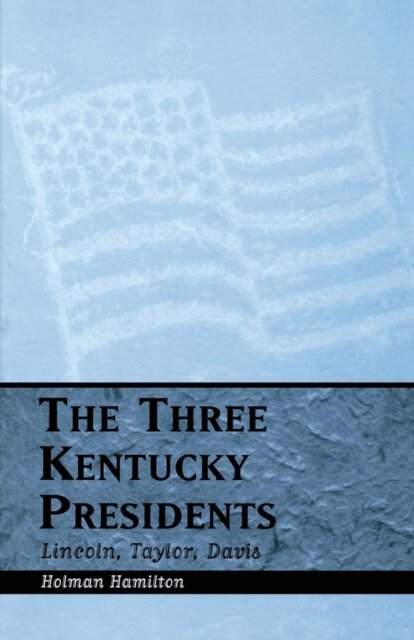 Holman Hamilton - Three Kentucky Presidents, E-bok