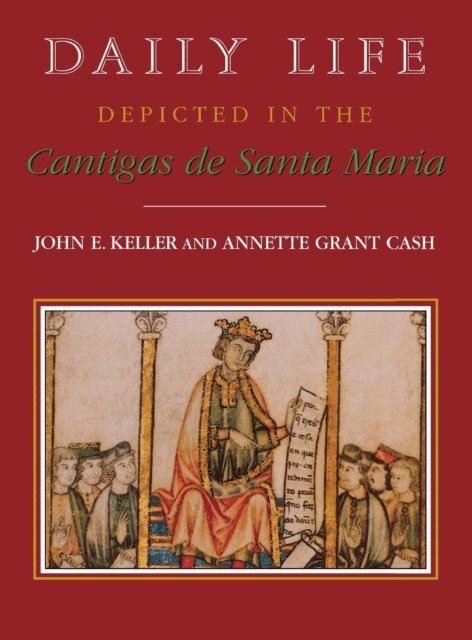 Annette Grant Cash, John E. Keller - Daily Life Depicted in the Cantigas de Santa Maria, E-bok