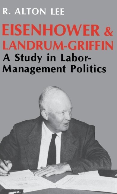 R. Alton Lee - Eisenhower and Landrum-Griffin, E-bok