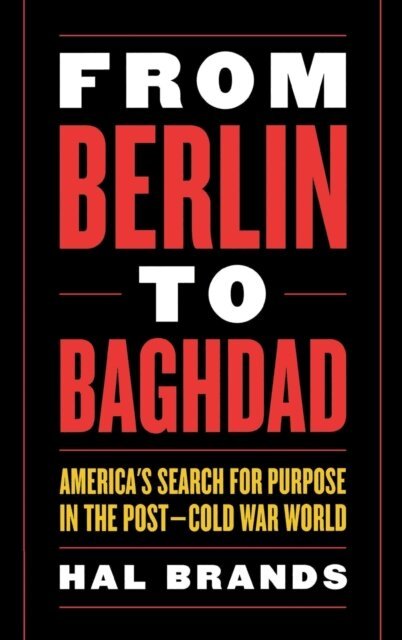 Hal Brands - From Berlin to Baghdad, E-bok