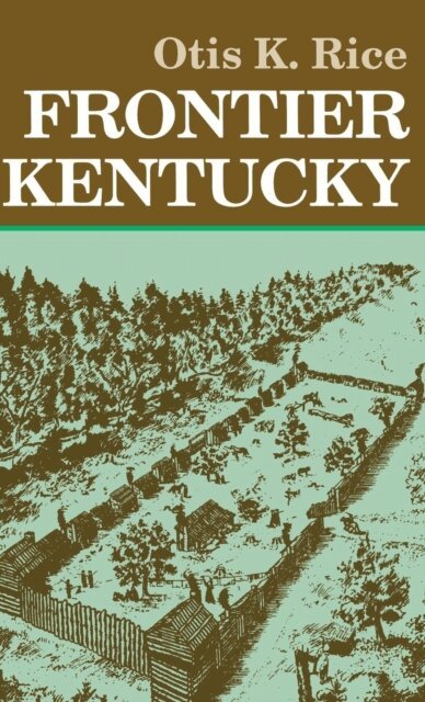 Otis K. Rice - Frontier Kentucky, E-bok