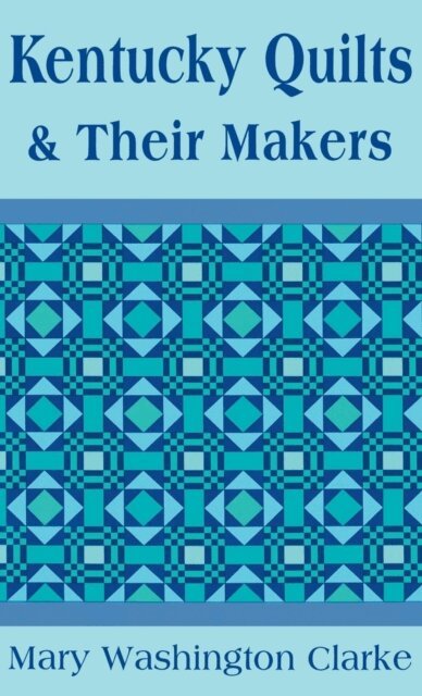 Mary Washington Clarke - Kentucky Quilts and Their Makers, E-bok