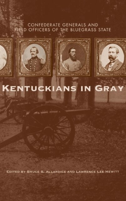 Lawrence Lee Hewitt, Bruce S. Allardice - Kentuckians in Gray, E-bok