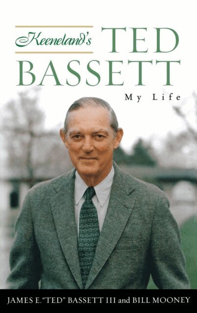 Bill Mooney, James E. &quote;Ted&quote; Bassett - Keeneland's Ted Bassett, E-bok