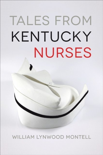 William Lynwood Montell - Tales from Kentucky Nurses, E-bok