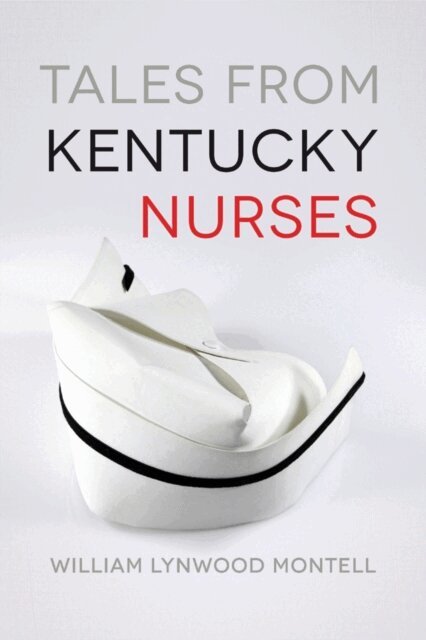 William Lynwood Montell - Tales from Kentucky Nurses, E-bok