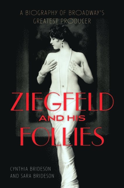 Sara Brideson, Cynthia Brideson - Ziegfeld and His Follies, E-bok