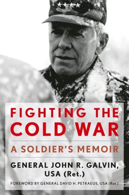 John R. Galvin - Fighting the Cold War, E-bok