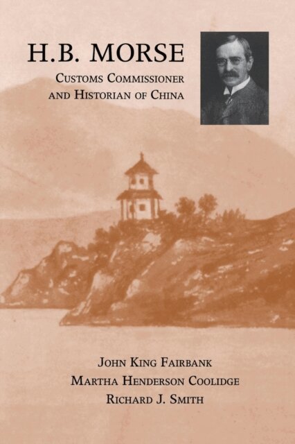 Richard J. Smith, Martha Henderson Coolidge, John King Fairbank - H.B. Morse, Customs Commissioner and Historian of China, E-bok