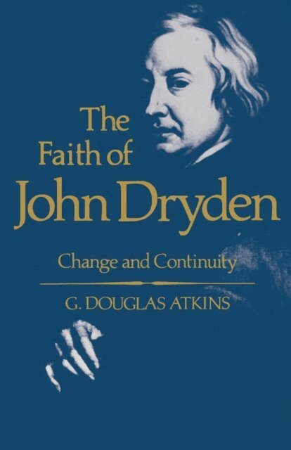 George Douglas Atkins - Faith of John Dryden, E-bok