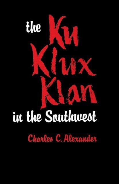 Charles C. Alexander - Ku Klux Klan in the Southwest, E-bok
