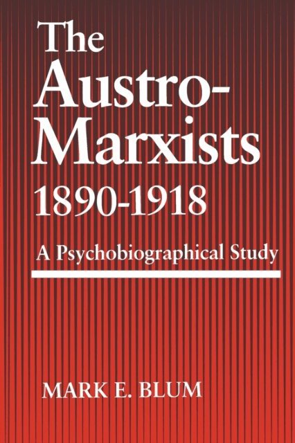Mark E. Blum - Austro-Marxists 1890-1918, E-bok