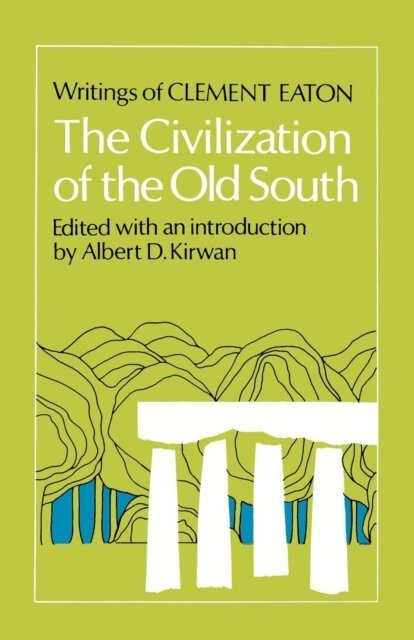 Clement Eaton, Albert D. Kirwan - Civilization of the Old South, E-bok