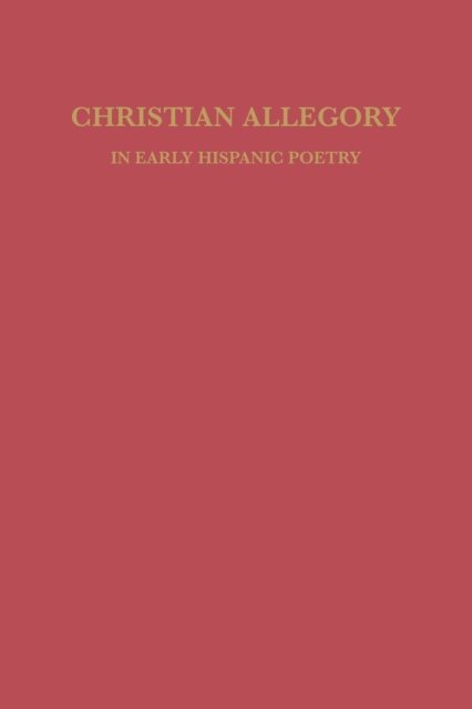 David William Foster - Christian Allegory in Early Hispanic Poetry, E-bok