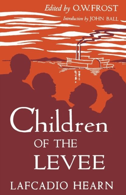 Lafcadio Hearn, O. W. Frost - Children of the Levee, E-bok