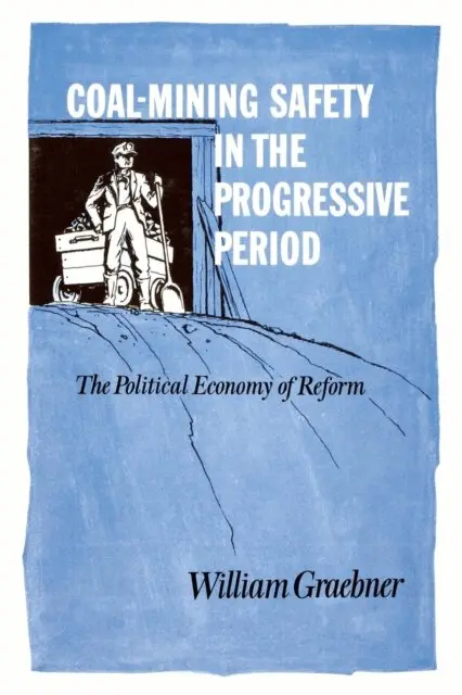 William Graebner - Coal-Mining Safety in the Progressive Period, E-bok. Tillgänglighet: Lägg i varukorg