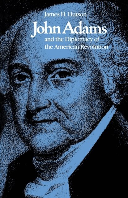 James H. Hutson - John Adams and the Diplomacy of the American Revolution, E-bok