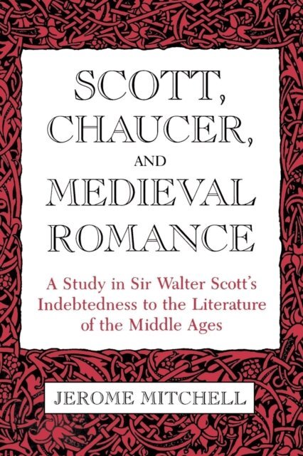 Jerome Mitchell - Scott, Chaucer, and Medieval Romance, E-bok