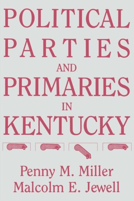 Malcolm E. Jewell, Penny M. Miller - Political Parties and Primaries in Kentucky, E-bok