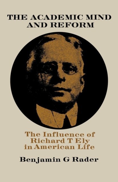 Benjamin G. Rader - Academic Mind and Reform, E-bok
