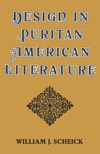 William J. Scheick - Design in Puritan American Literature, E-bok