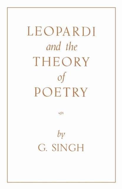 G. Singh - Leopardi and the Theory of Poetry, E-bok