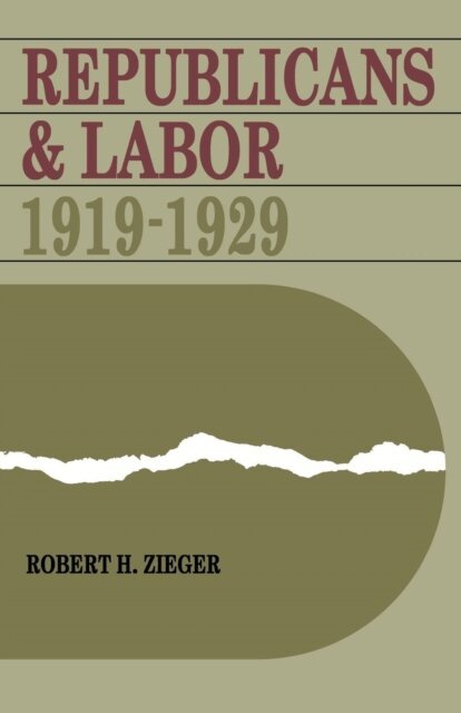 Robert H. Zieger - Republicans and Labor, E-bok