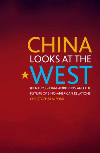 Christopher A. Ford - China Looks at the West, E-bok