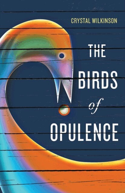 Crystal Wilkinson - Birds of Opulence, E-bok