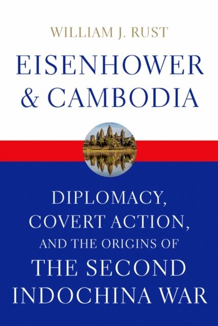 William J. Rust - Eisenhower and Cambodia, E-bok