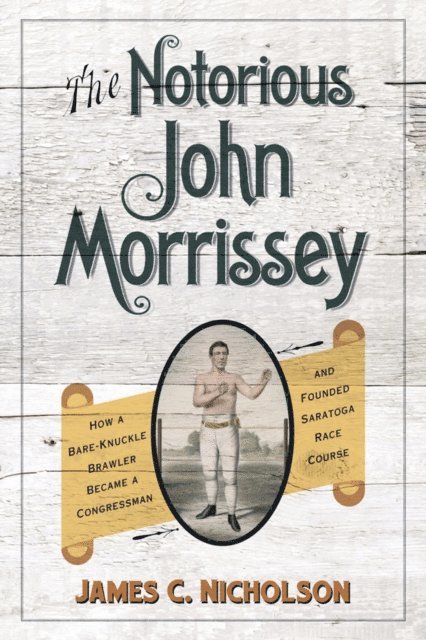 James C. Nicholson - Notorious John Morrissey, E-bok