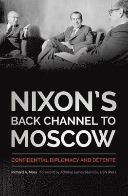 Richard A. Moss - Nixon's Back Channel to Moscow, E-bok