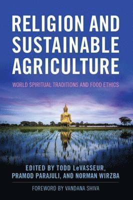 Norman Wirzba, Pramod Parajuli, Todd LeVasseur - Religion and Sustainable Agriculture, E-bok