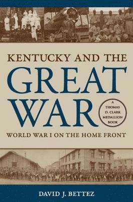 David J. Bettez - Kentucky and the Great War, E-bok