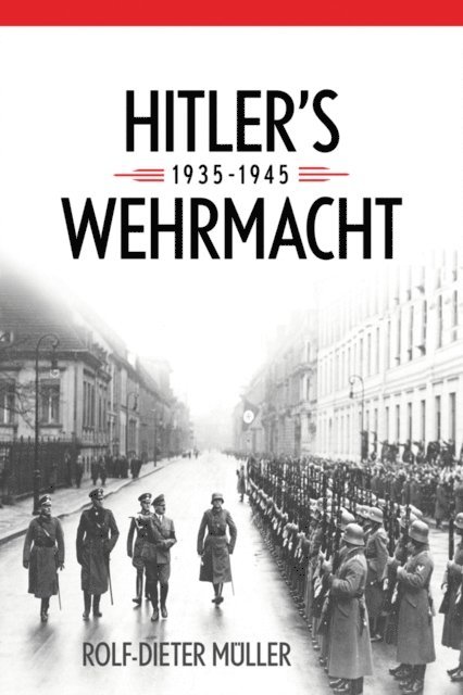 Rolf-Dieter Muller - Hitler's Wehrmacht, 1935-1945, E-bok