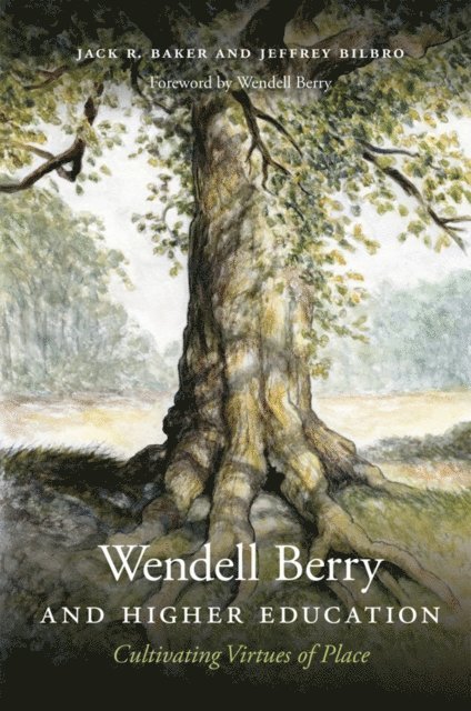 Jeffrey Bilbro, Jack R. Baker - Wendell Berry and Higher Education, E-bok