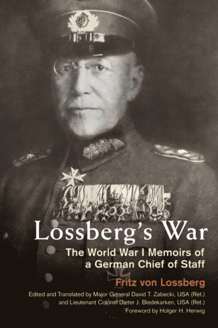 Fritz von Lossberg, Dieter J. Biedekarken, David T. Zabecki - Lossberg's War, E-bok