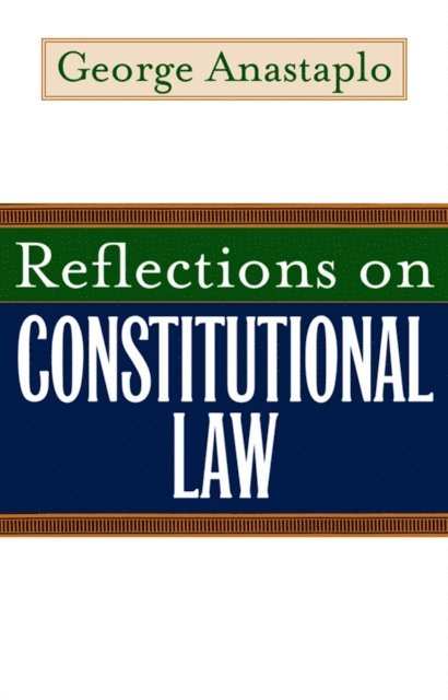 George Anastaplo - Reflections on Constitutional Law, E-bok