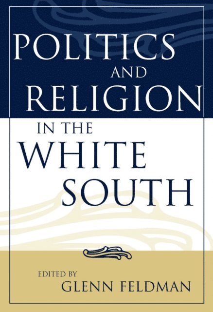 Glenn Feldman - Politics and Religion in the White South, E-bok