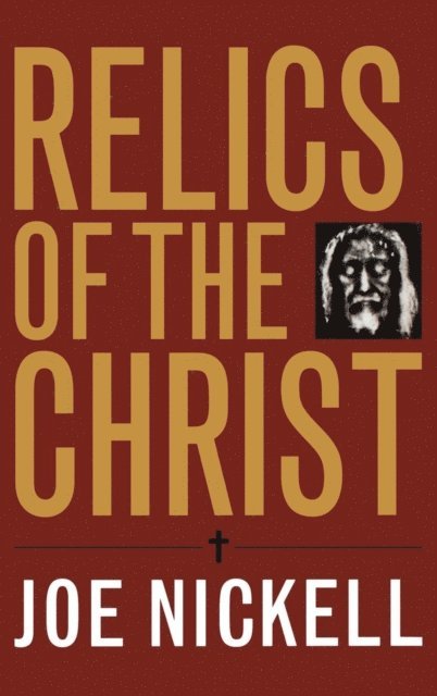 Joe Nickell - Relics of the Christ, E-bok