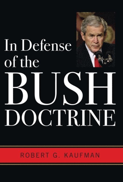 Robert G. Kaufman - In Defense of the Bush Doctrine, E-bok
