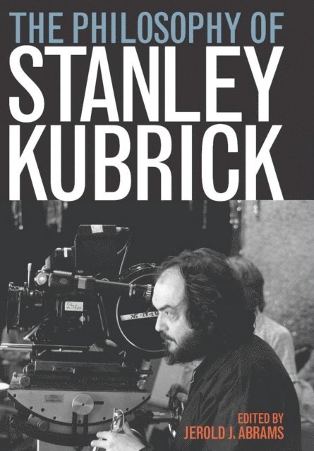 Jerold J. Abrams - Philosophy of Stanley Kubrick, E-bok