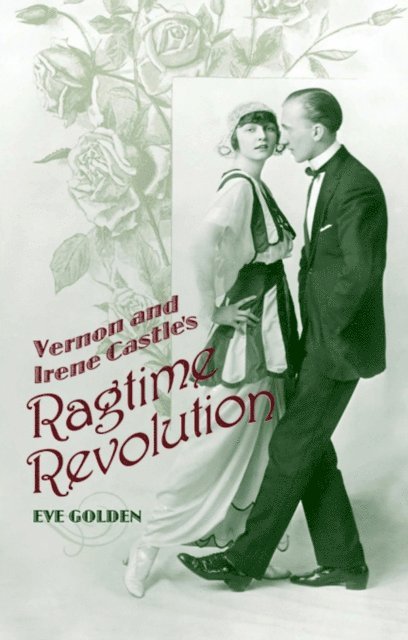 Eve Golden - Vernon and Irene Castle's Ragtime Revolution, E-bok