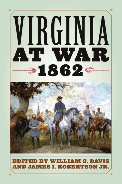 James I. Robertson Jr., William C. Davis - Virginia at War, 1862, E-bok