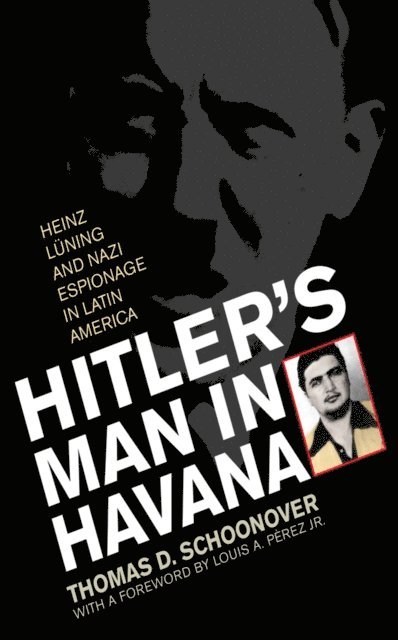 Thomas D. Schoonover - Hitler's Man in Havana, E-bok