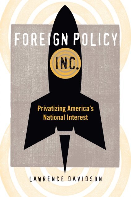 Lawrence Davidson - Foreign Policy, Inc., E-bok